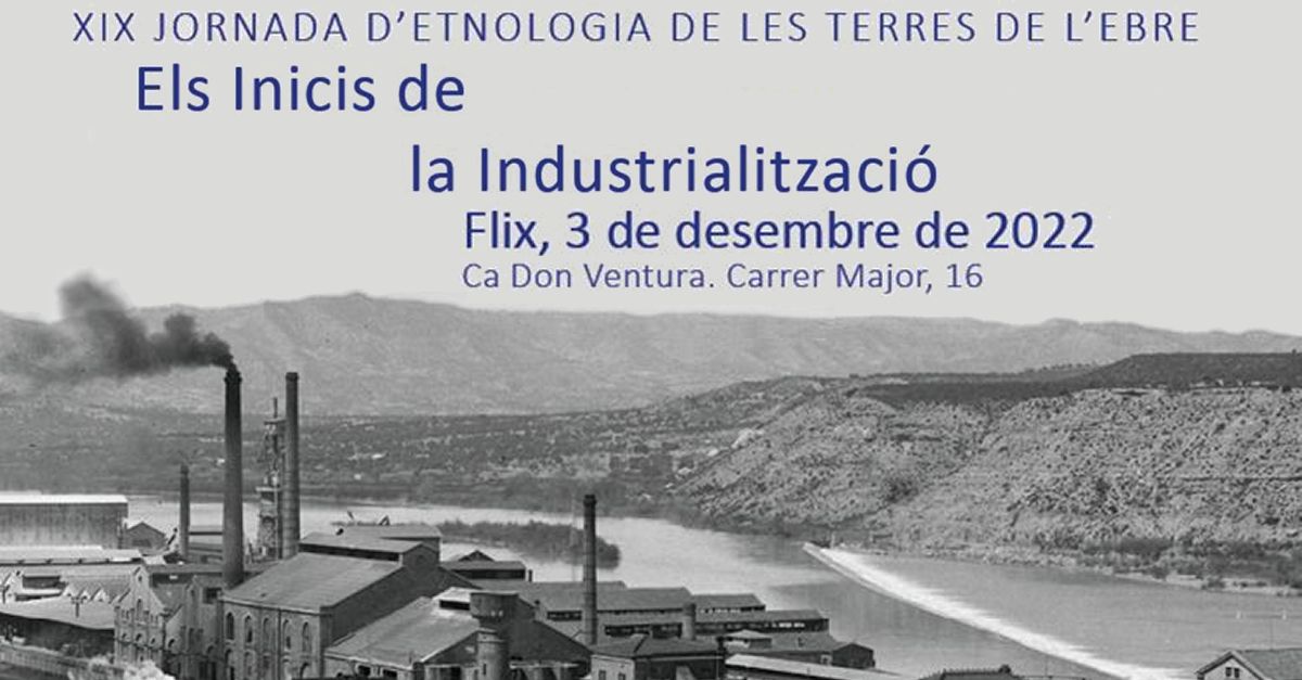 XIX Jornada dEtnologia de les Terres de lEbre. Els inicis de la industrialitzaci