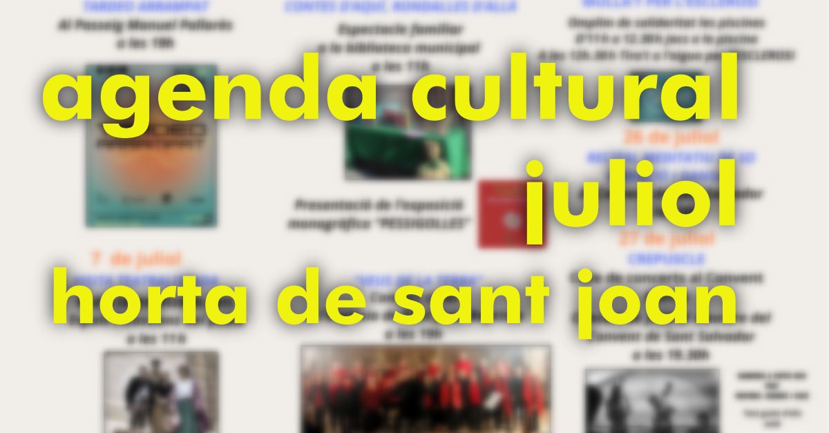 Agenda cultural juliol 2024 Horta de Sant Joan