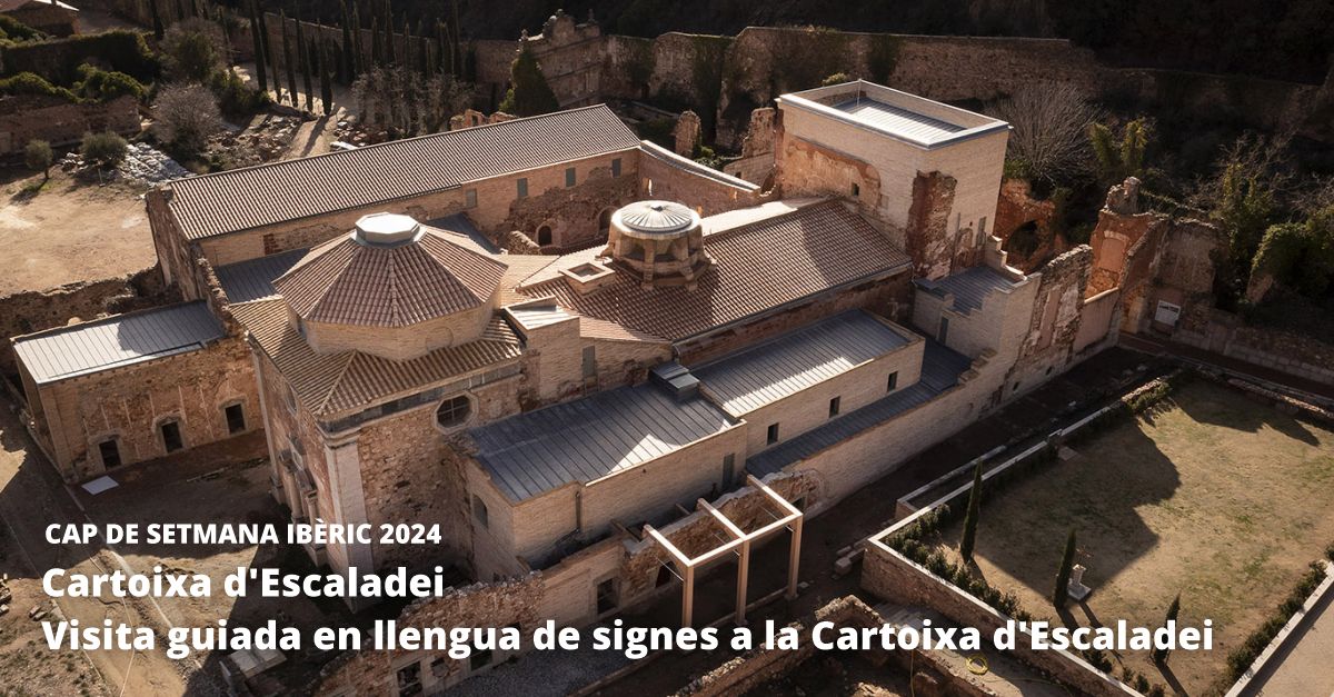 Cap de Setmana Ibric 2024 Visita guiada en llengua de signes a la Cartoixa dEscaladei