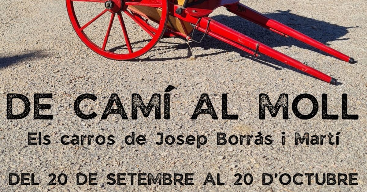 Exposicin De cam al moll. Els carros de Josep Borrs i Mart