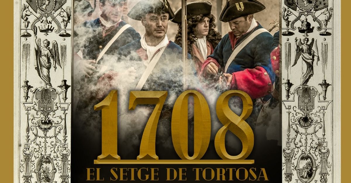 Tortosa recrear durant tres dies el setge de la ciutat del 1708, amb ms de 130 recreadors de diverses agrupacions | EbreActiu.cat, revista digital d’oci actiu | Terres de l’Ebre ...