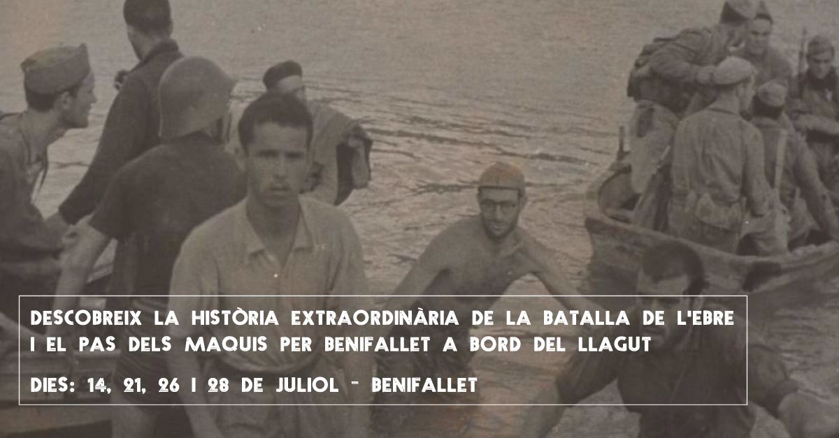 Descubre la historia extraordinaria de la batalla del Ebro y el paso de los maquis por Benifallet a bordo del Llagut