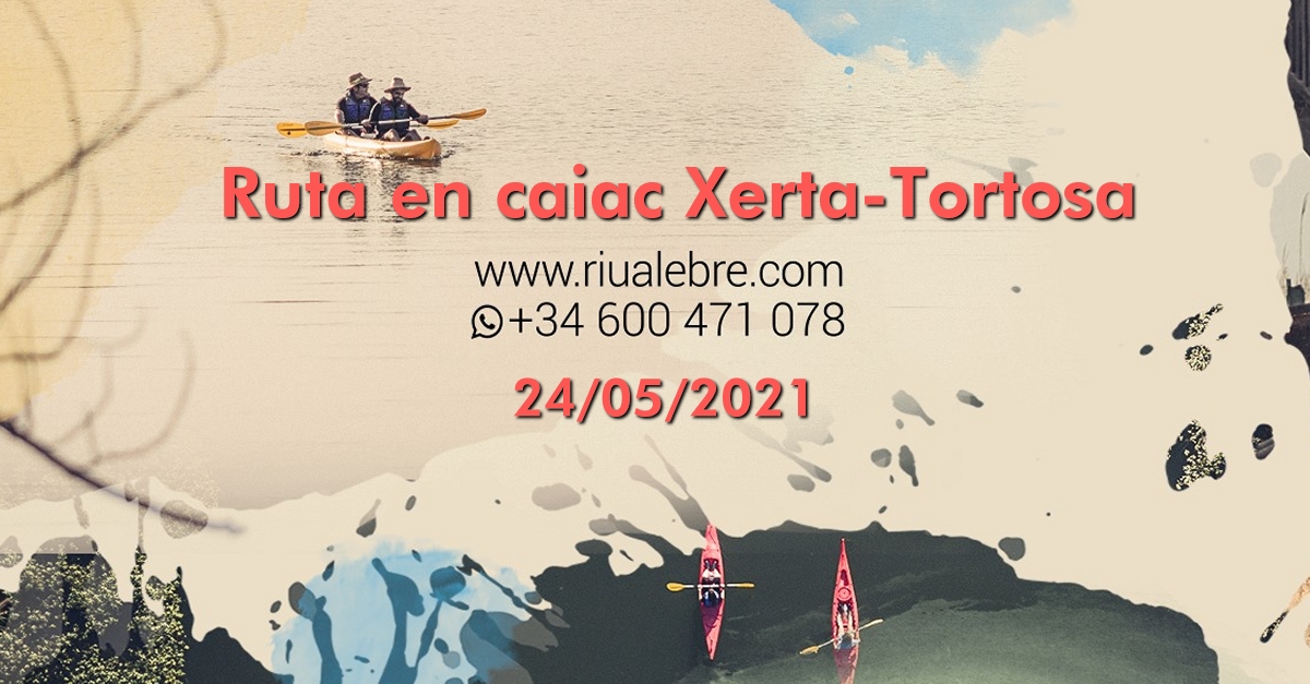 Ruta en caiac Xerta-Tortosa amb Riu a l’Ebre Ruta en caiac Xerta-Tortosa amb Riu a l’Ebre