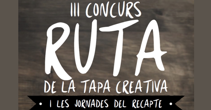 III Concurs de la Ruta de la tapa creativa. I Les Jornades del Recapte